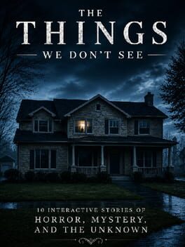 Cover for The Things We Don't See: 10 Interactive Stories of Horror, Mystery, and the Unknown