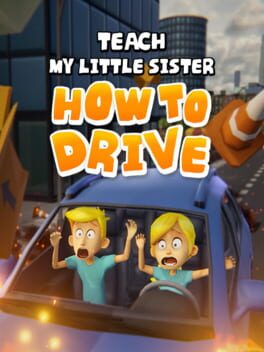 Teach My Little Sister How to Drive