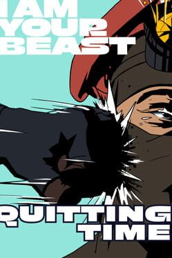 I Am Your Beast: Quitting Time