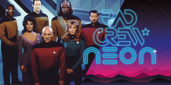 Rad Crew Neon S06E10: Star Trek - The Next Generation