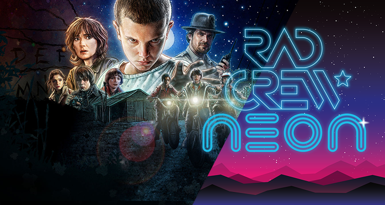 Rad Crew NEON S07E04: Stranger Things