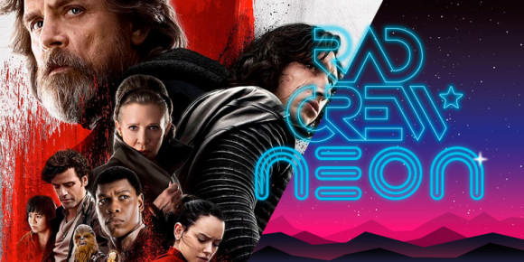 Rad Crew Neon S09E12: The Last Jedi