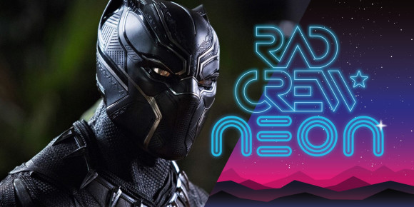 Rad Crew Neon S10E04: Wakanda Forever