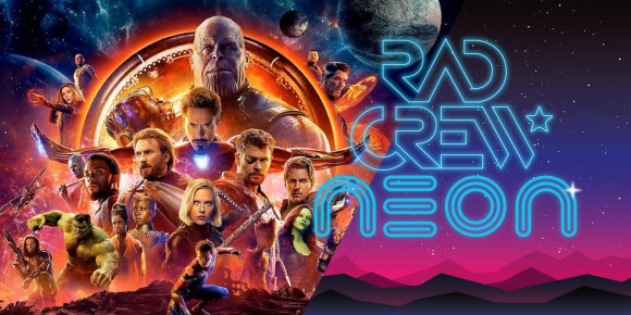 Rad Crew Neon S10E09: Infinity War