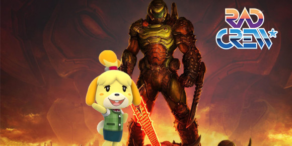Rad Crew S19E11: Doom Eternal & Animal Crossing Super Show