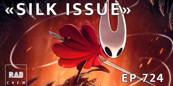 Rad Crew 724: Silksong? Silk Issue